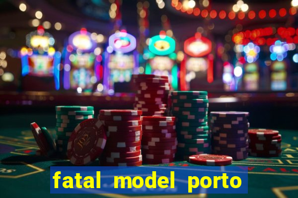fatal model porto belo sc